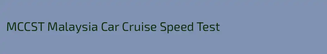 MCCST Malaysia Car Cruise Speed Test